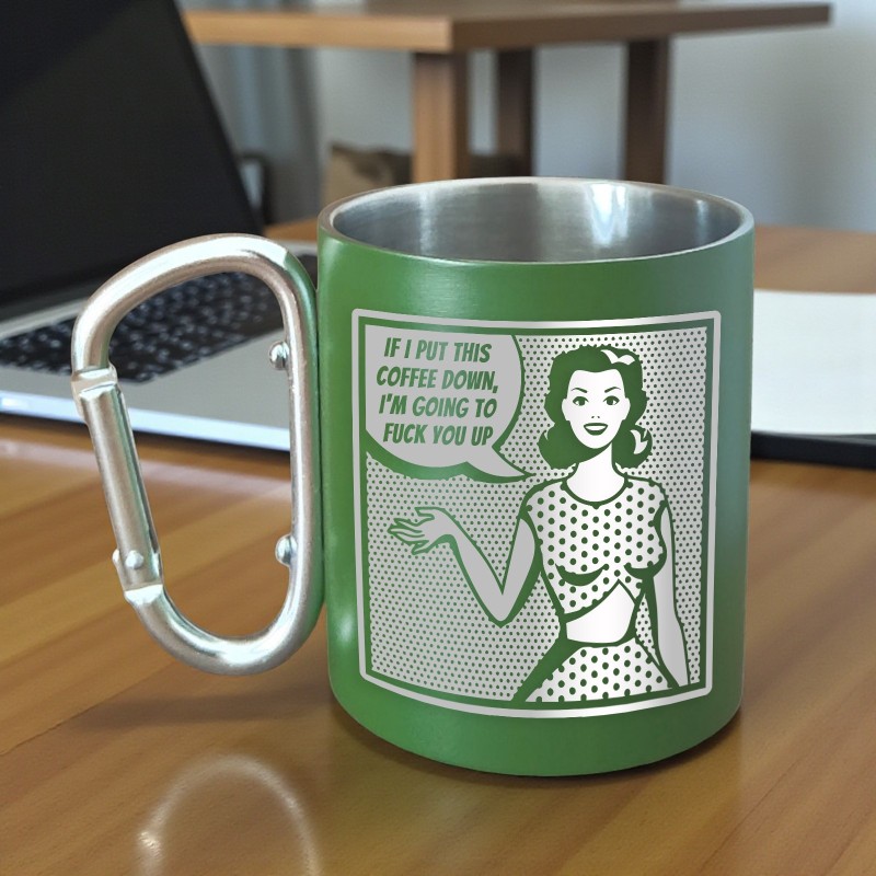                  Cana cu Carabiniera Inox Verde Mat If I Put this coffee down I'm going to f**k you up
               