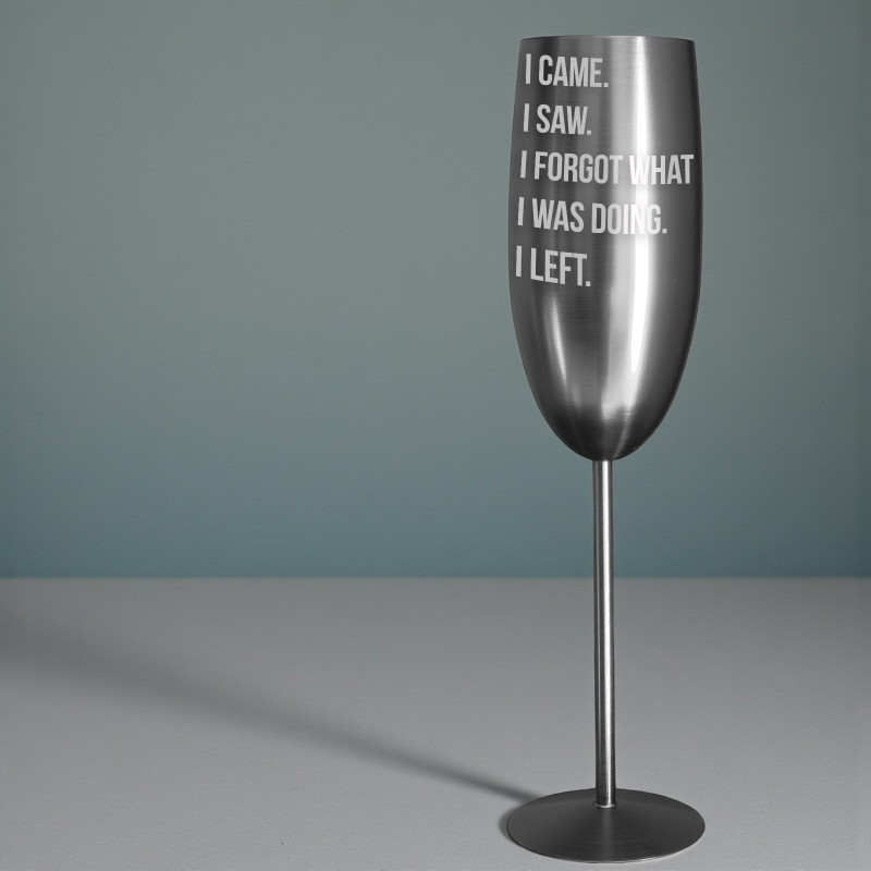 Pahar Sampanie Personalizat Inox Negru Satin I came. I saw. I forgot what I was doing. I left