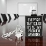 Breloc sticla de buzunar personalizata 30ml Every sip tastes like it's not my problem anymore
